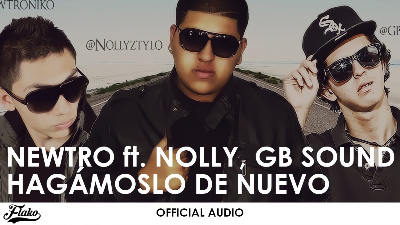 Hag&aacute;moslo De Nuevo - Nolly ft. Newtro, GB Sound | Prod. By Flako El Natural, Melvin Alx