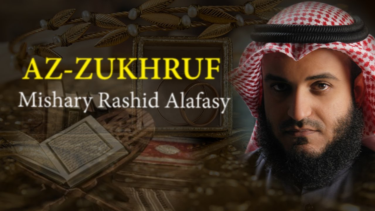 Surat AZ ZUKHRUF -  Syaikh Mishary Rashid Alafasy arab, latin, & terjemah