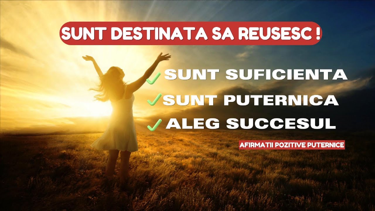 18 Afirmații Puternice pentru Încrederea în Sine și Succes | Tu Ești Destinată să Reușești