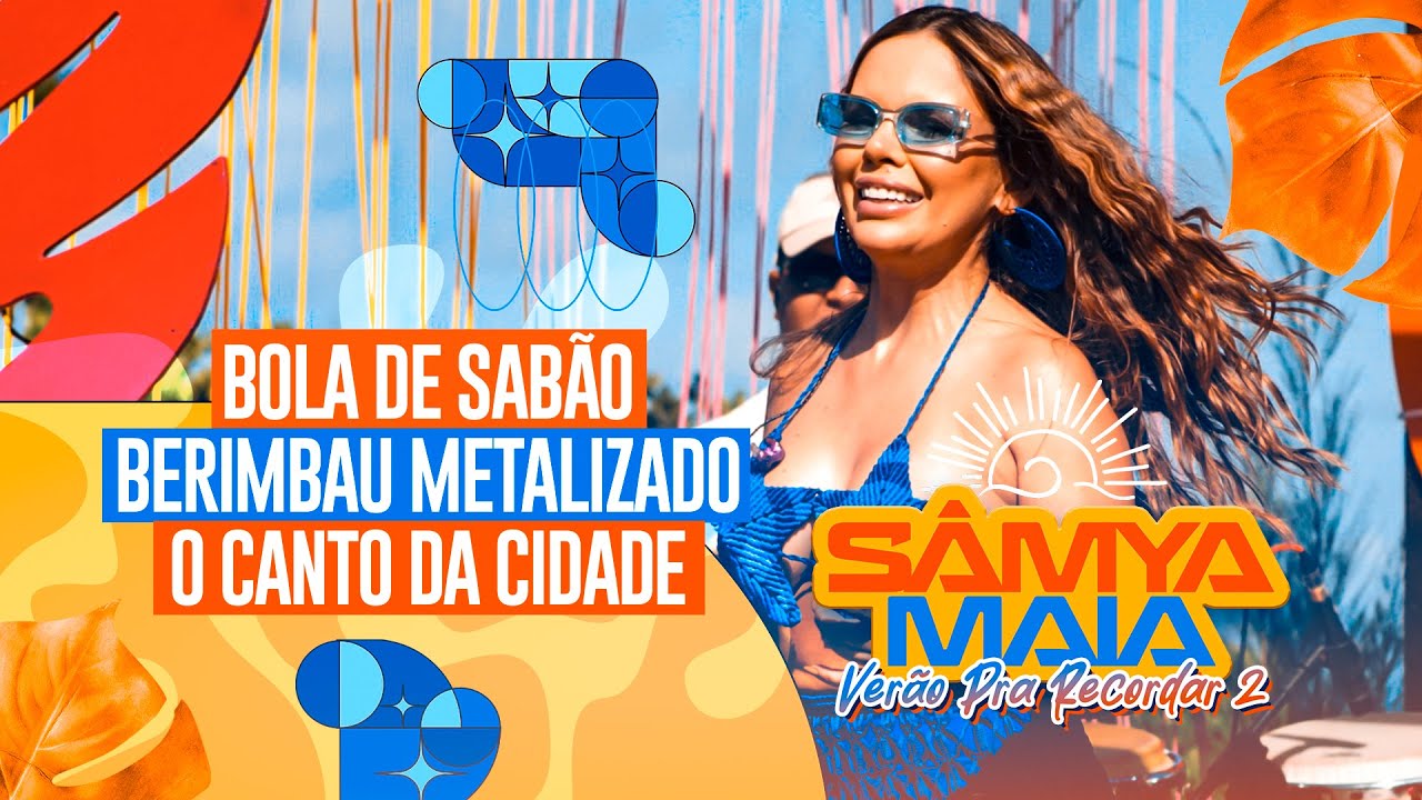 Sâmya Maia - Bola de Sabão/ Berimbau Metalizado/ O Canto da Cidade - Verão Pra Recordar 2 (Bloco 01)