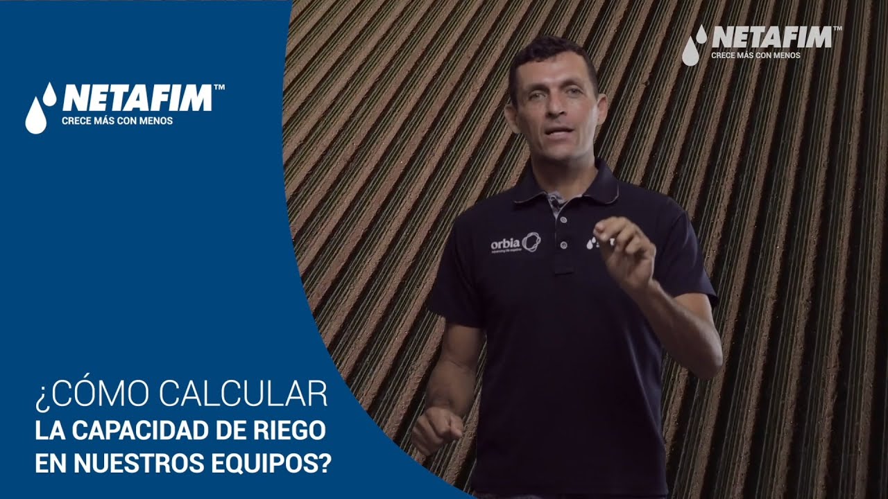 AGRICONSEJOS NETAFIM - #1 ¿Cómo calcular la capacidad de riego de nuestros equipos?
