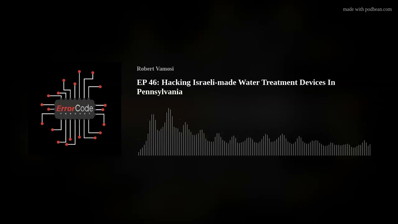 EP 46: Hacking Israeli-made Water Treatment Devices In Pennsylvania