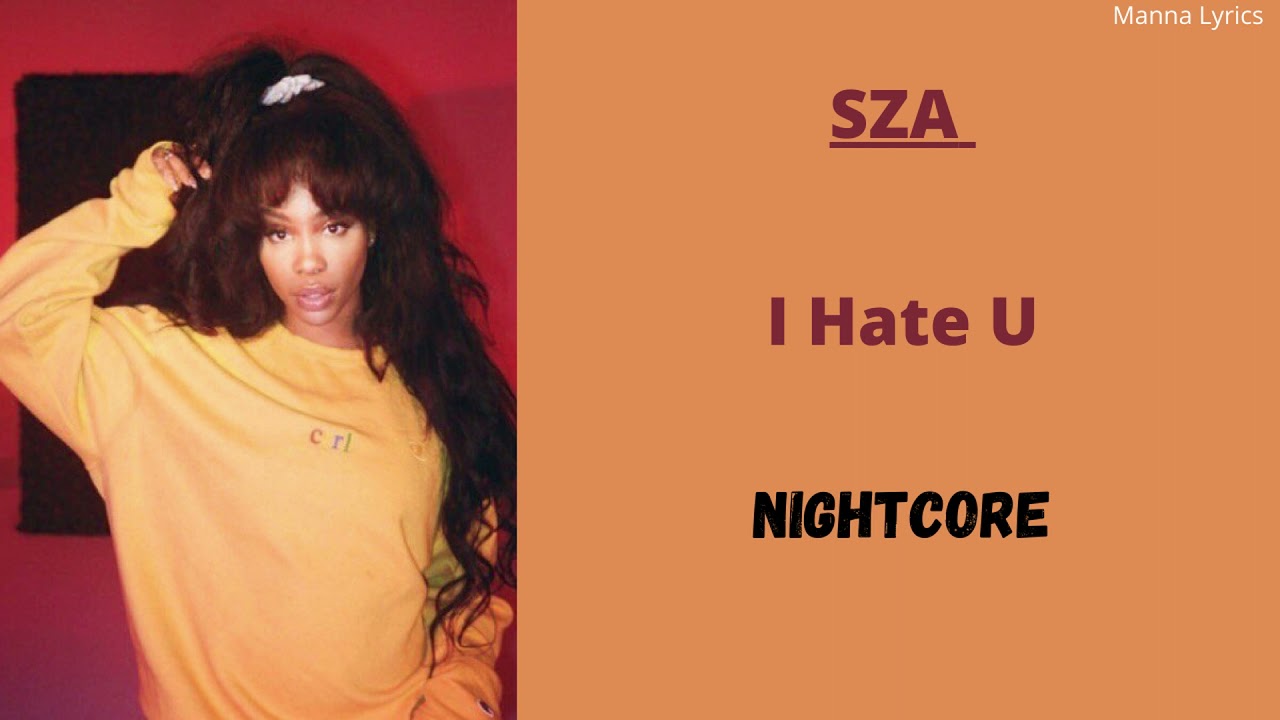 I Hate U ~ SZA (Nightcore)