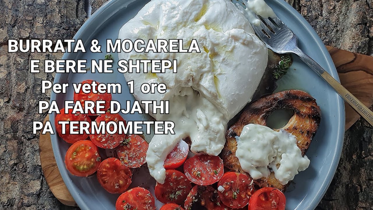 BURRATA & MOCARELA E BERE NE SHTEPI, PER 1 ORE, PA FARE DJATHI, PA TERMOMETER