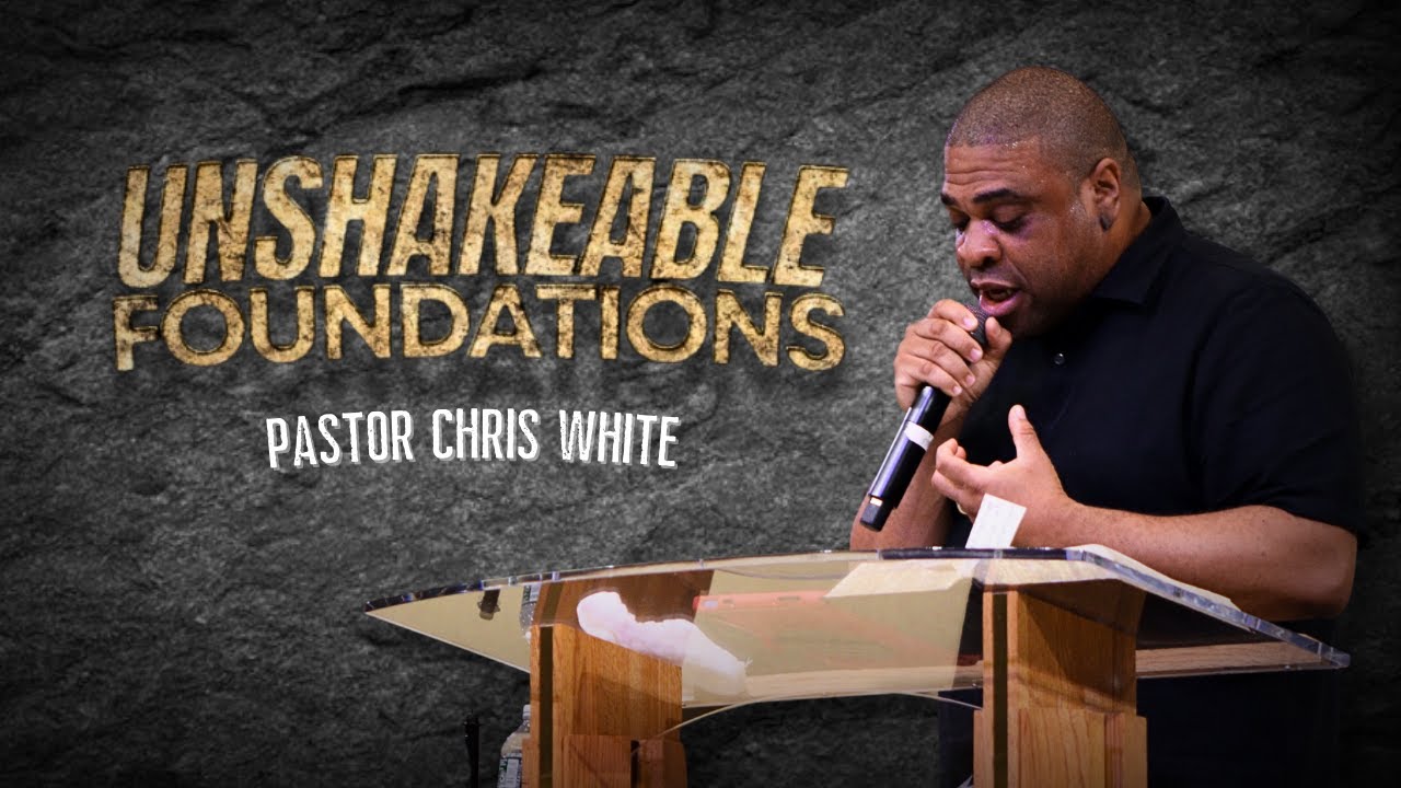Unshakable Foundations | Pastor Chris White | June 23rd, 2024