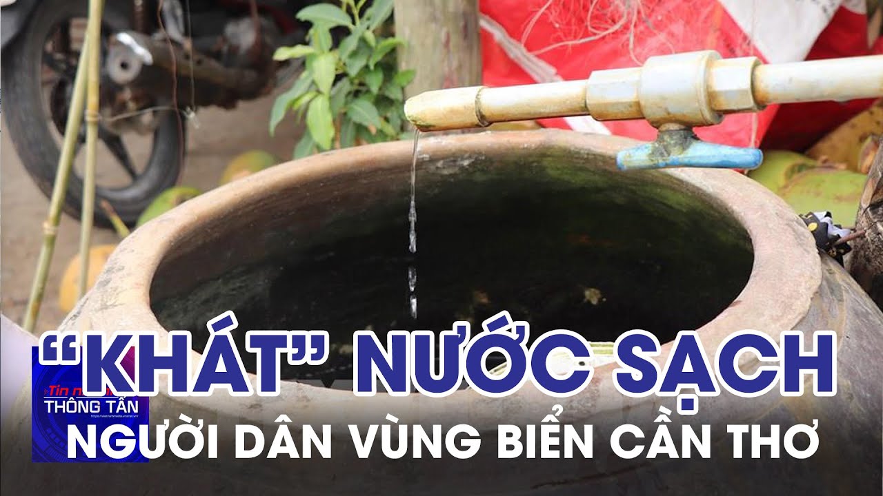 Người dân vùng biển Cần Thơ “khát” nước sạch | Tin nhanh Thông tấn