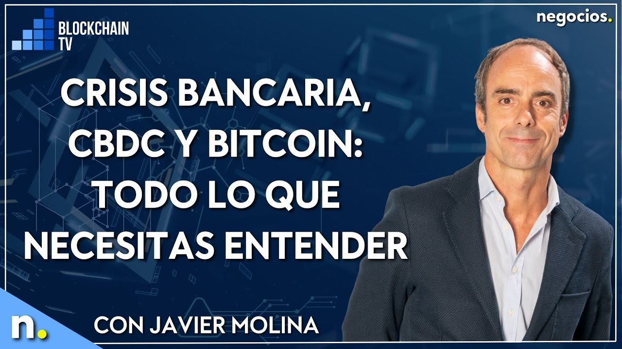 Crisis bancaria, CBDC y bitcoin: todo lo que necesitas entender | Blockchain TV