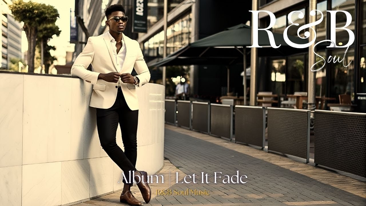 R&B Soul Music | Let it fade – Smooth R&B Soul About Lost Love & Old Memories, Late Night Soul Vibes