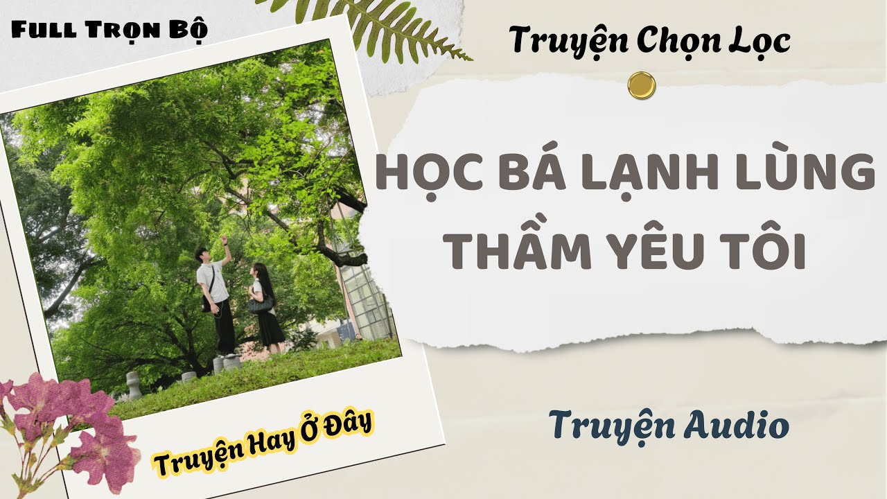 [Truyện Audio] | Học Bá Lạnh Lùng Thầm Yêu Tôi | DuDu Audio