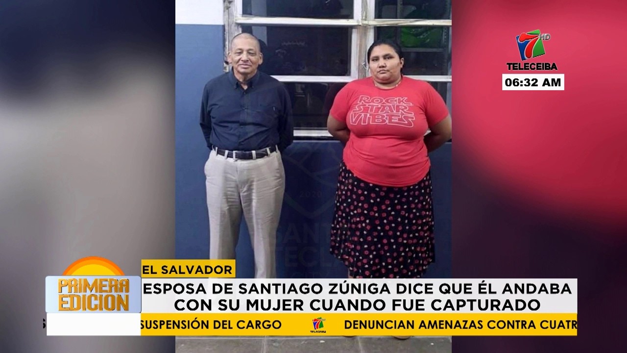 Esposa de Santiago Zuniga dice que el andaba con su amante cuando fue detenido en El Salvador