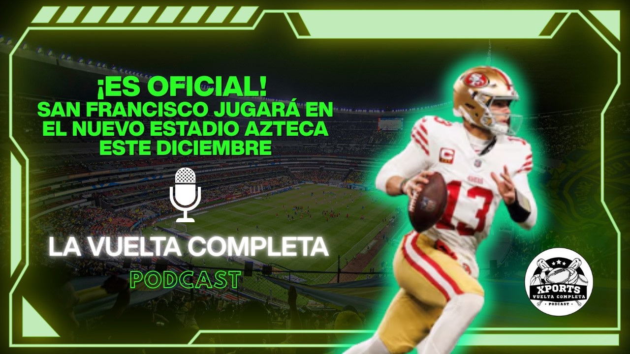 ¡ES OFICIAL! San Francisco jugará en el nuevo Estadio Azteca este diciembre | 🎙️ La Vuelta Completa