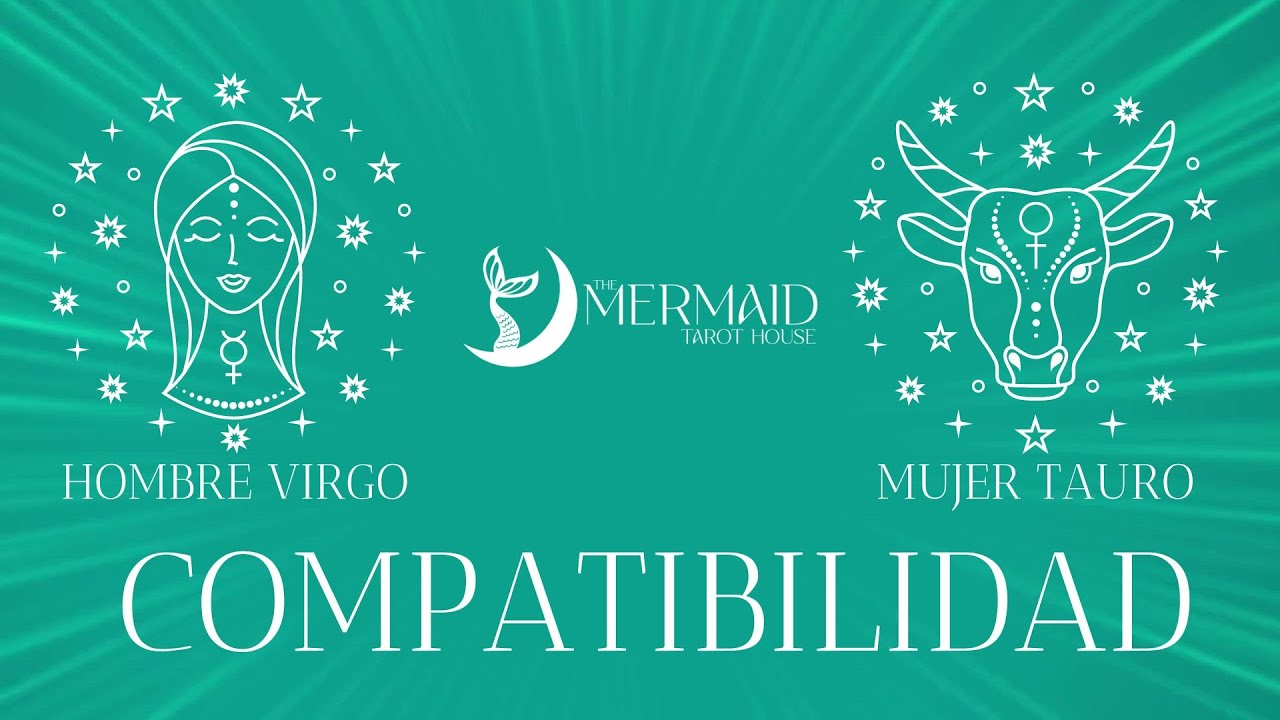 The mermaid Tarot House - COMPATIBILIDAD MUJER TAURO - HOMBRE VIRGO