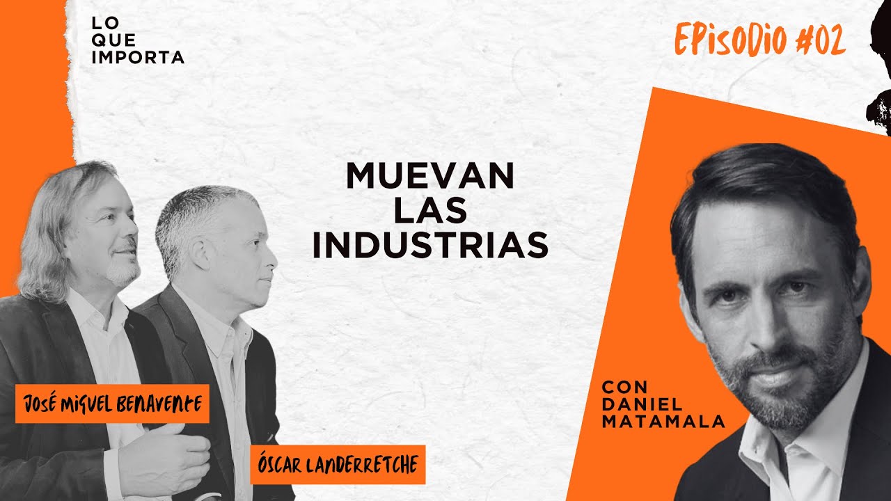 Lo Que Importa #02 - Muevan las industrias