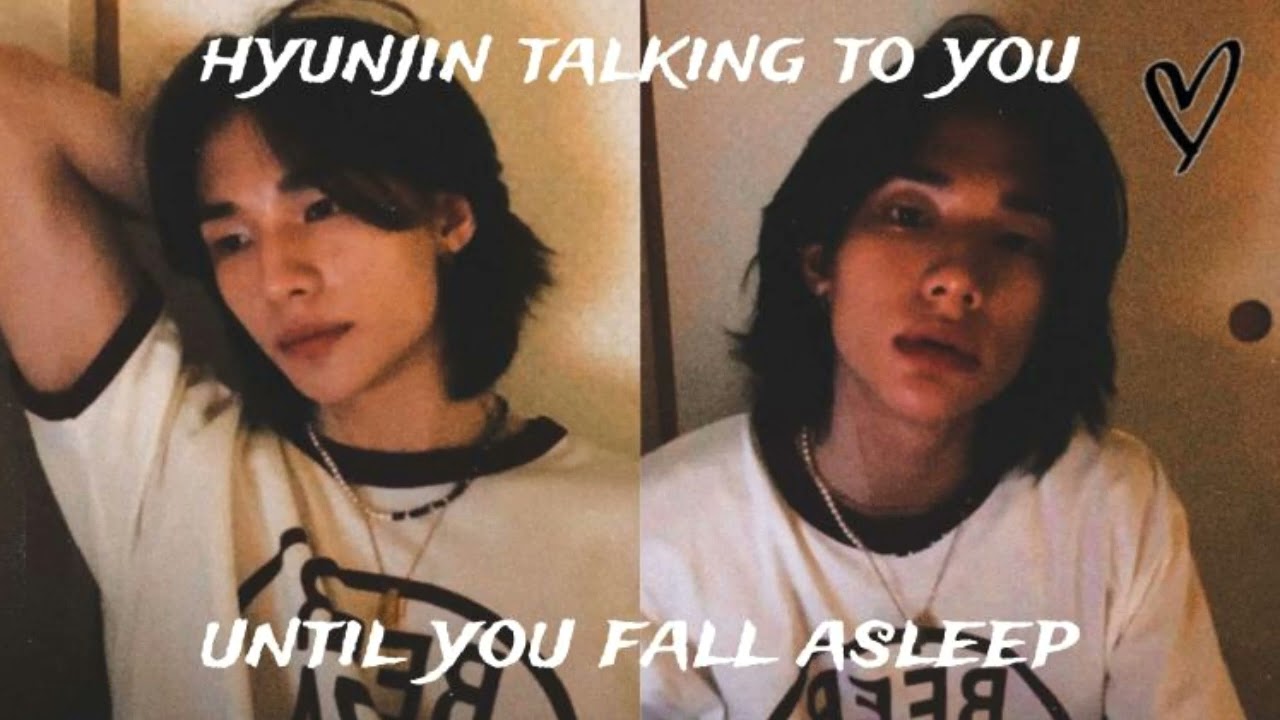 Hyunjin talking to you until you fall asleep [Talking]