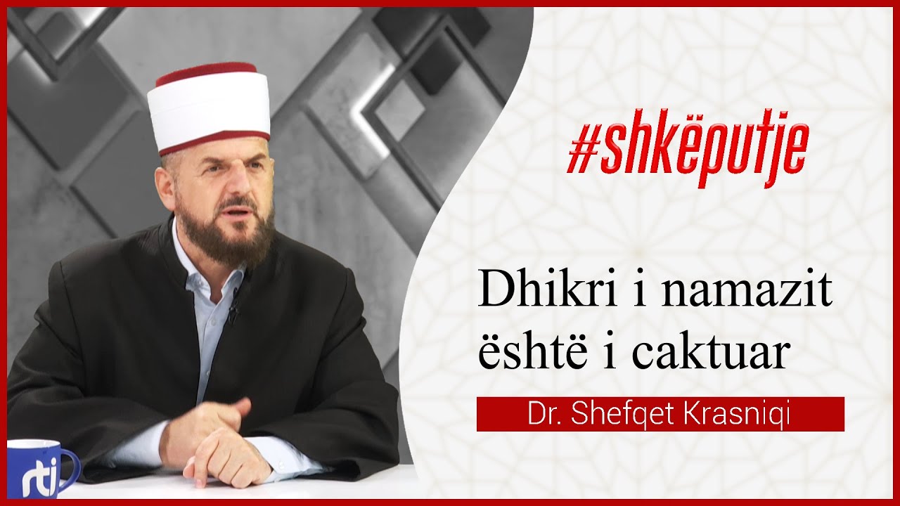 Dhikri i namazit është i caktuar - SHKËPUTJE - Dr. Shefqet Krasniqi