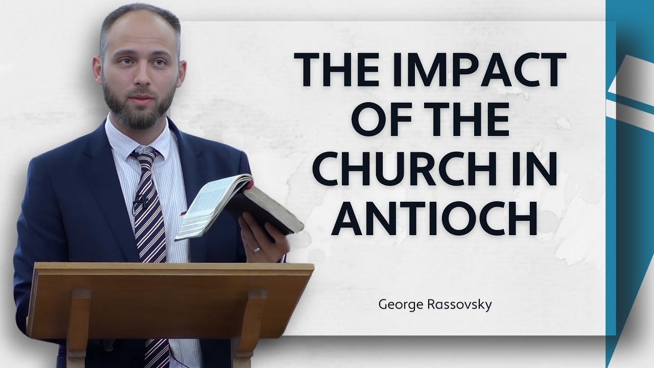 The Impact of The Church in Antioch: 9 Marks of An Influential Church - George Rassovsky
