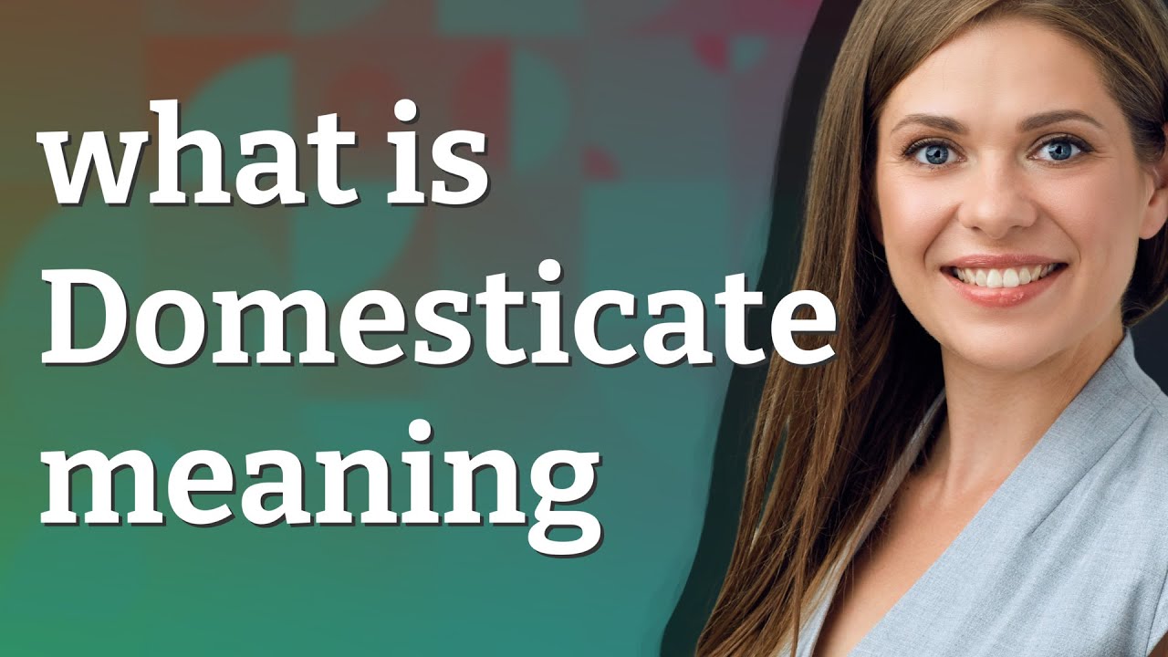 Domesticate | meaning of Domesticate