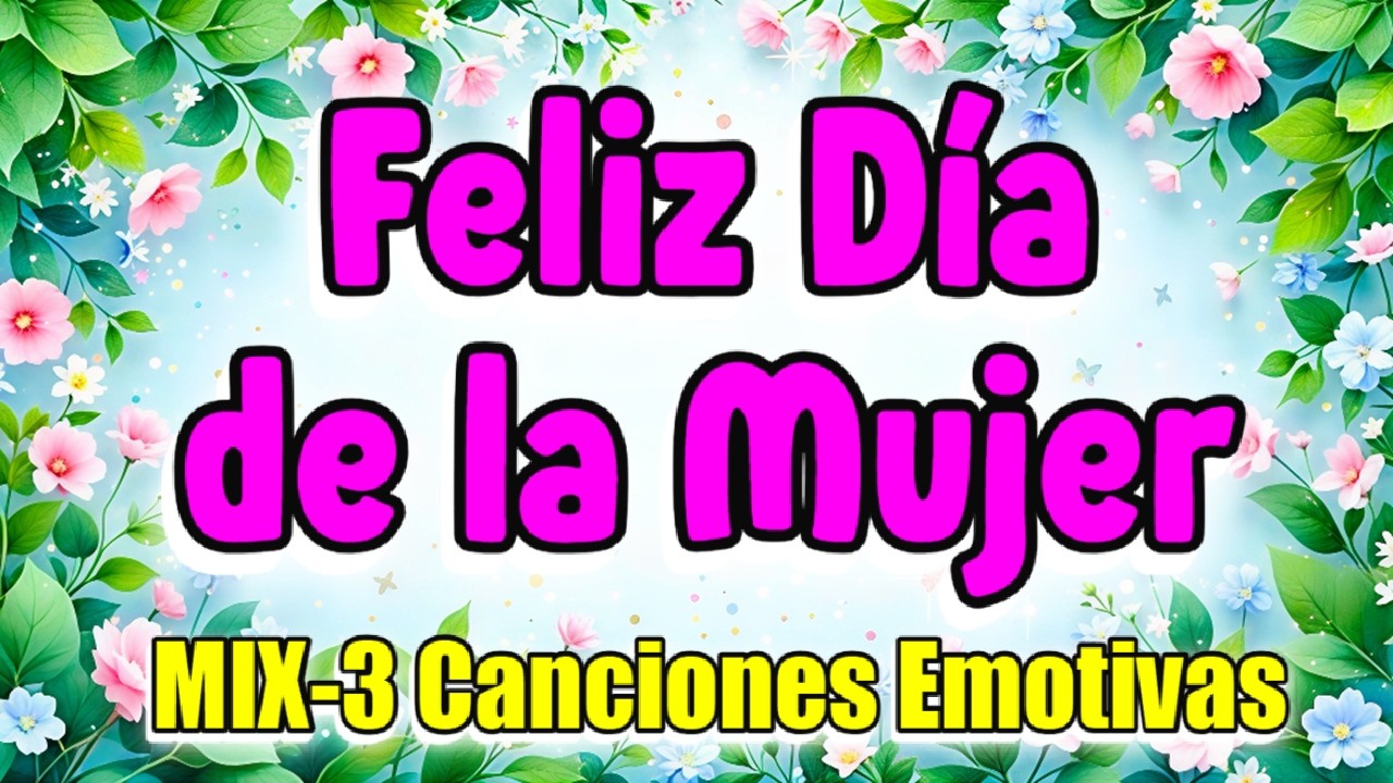 MIX de 3 Canciones EMOTIVAS para el Día de la Mujer– Canciones 8 de Marzo Dia de la Mujer #8march