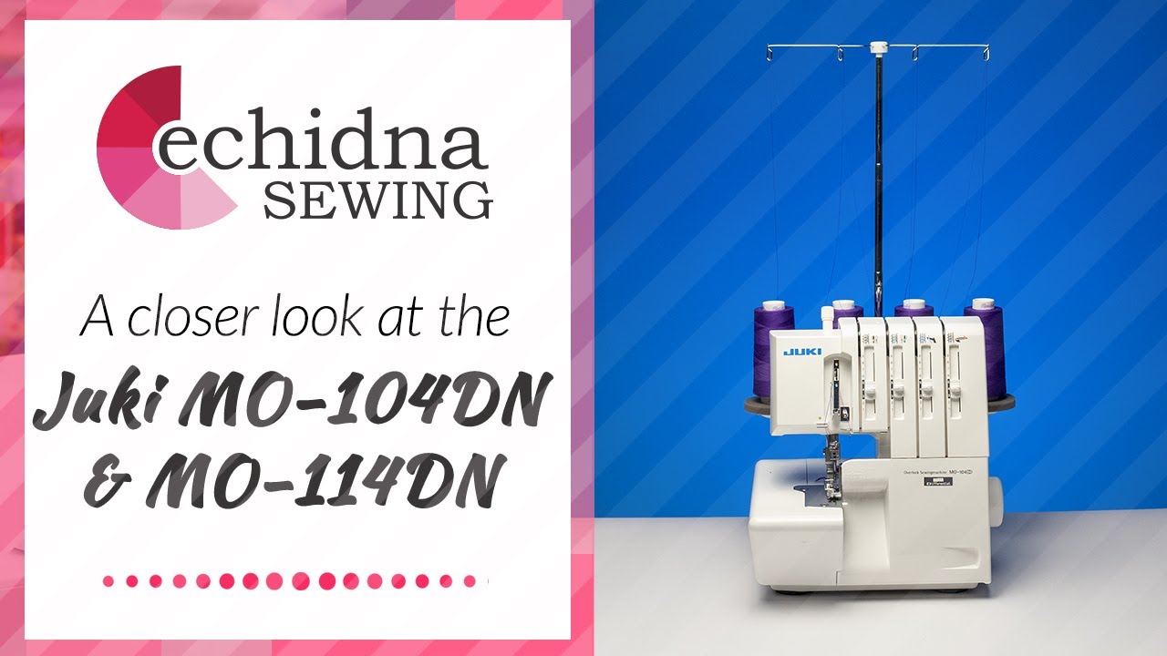 Take a closer look at the Juki MO-104DN & MO-114DN | Echidna Sewing