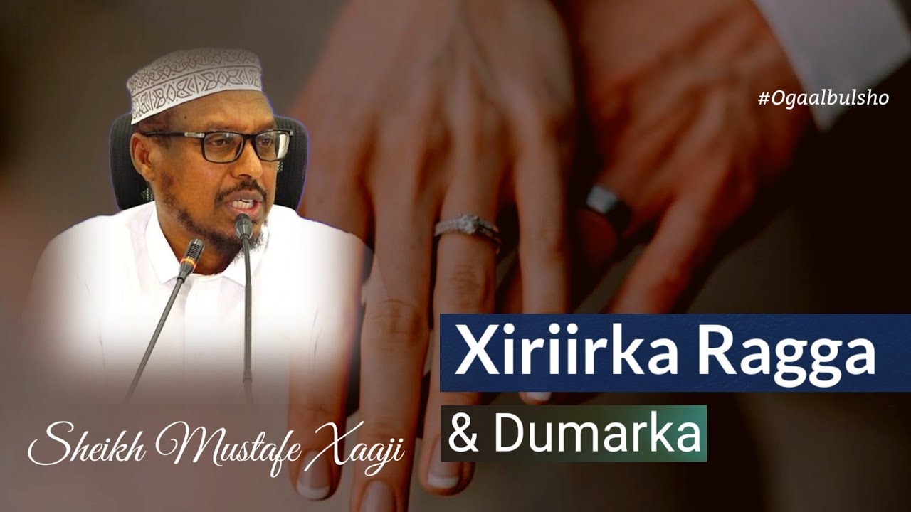 Xiriirka Raga Iyo Dumarka Sh. Mustafe @OGAALBULSHO #guurka