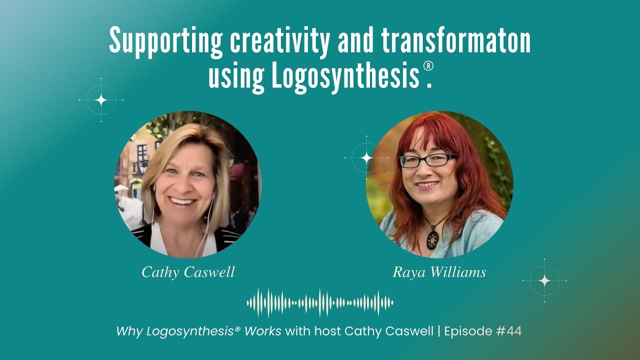 Supporting Creativity and Transformation using Logosynthesis® with Raya Williams