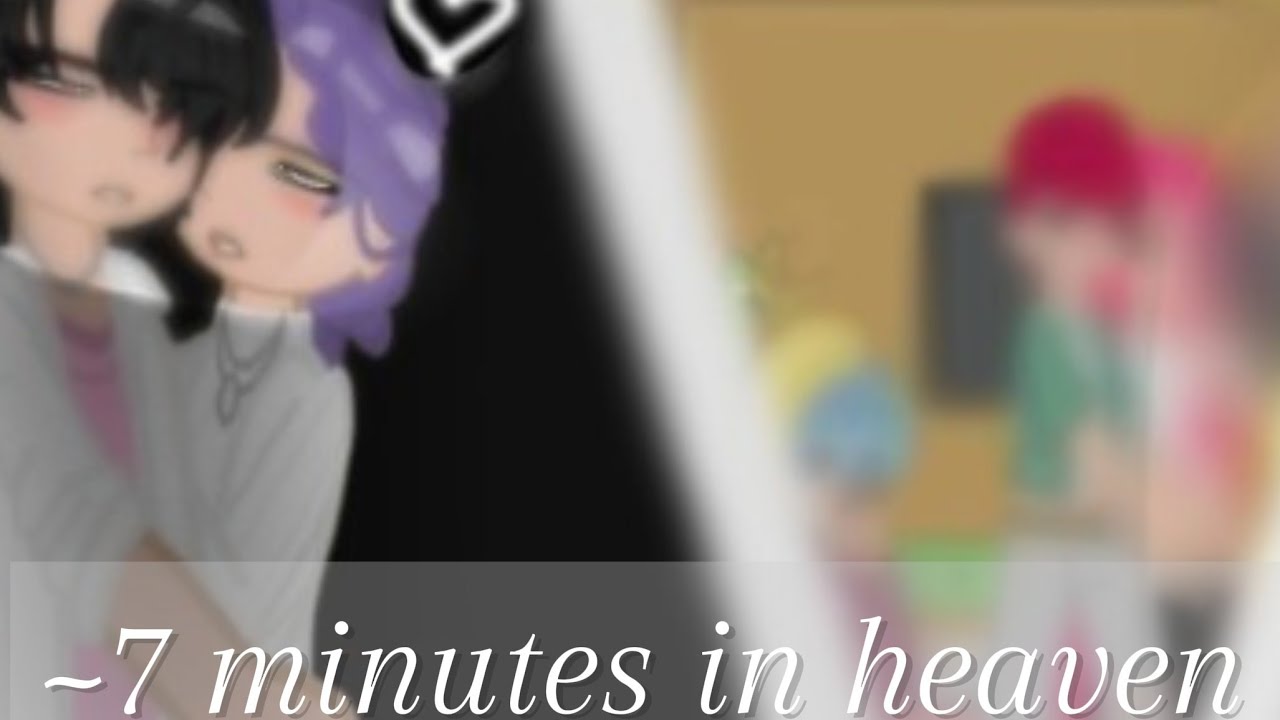 ✨️~7 minutes in heaven/ 13+❗️/KDH/ A bit of RomAbby/Rujinu + Zoeystery/ ☆_Star_Nikachu☆~✨️