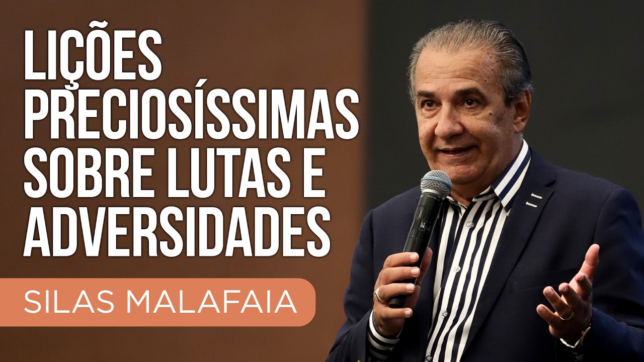 PR. SILAS MALAFAIA I LIÇÕES PRECIOSÍSSIMAS SOBRE LUTAS E ADVERSIDADES