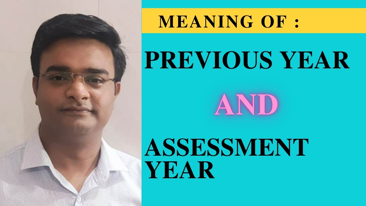 WHAT IS PREVIOUS YEAR AND ASSESSMENT YEAR - ( INCOME TAX ) II PREVIOUS YEAR IN INCOME TAX