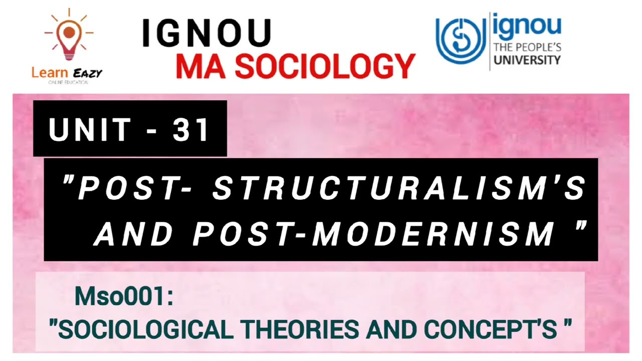 ignou/MA Socio:MSO001= Unit 31= POST STRUCTURALISM AND POST MODERNISM