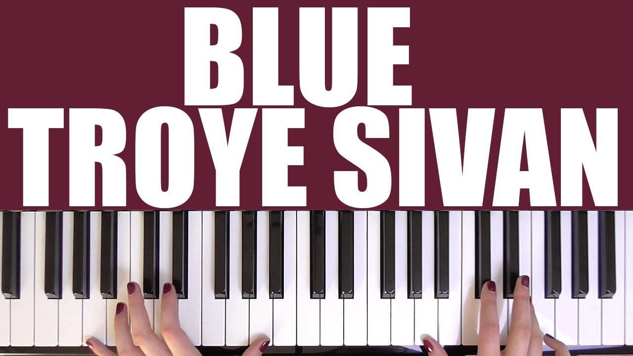 HOW TO PLAY: BLUE - TROYE SIVAN