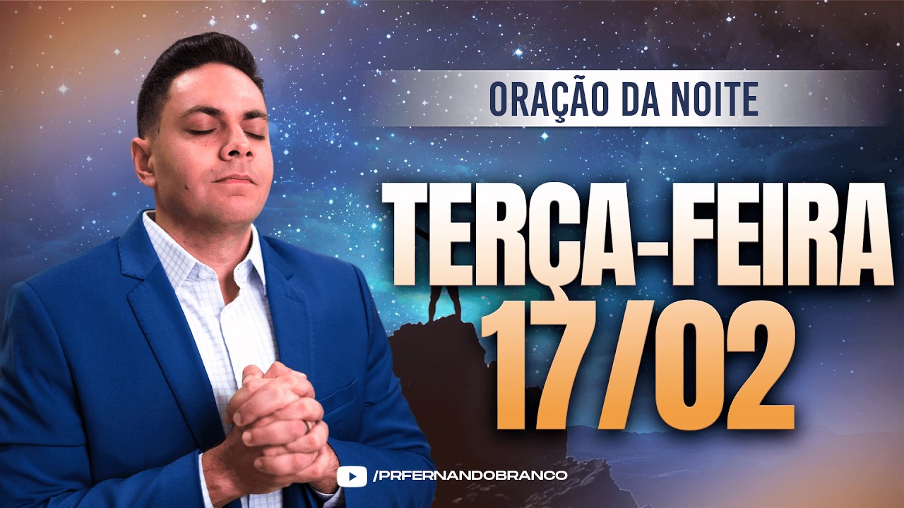 🌙Oração da noite 17/02 ⏰18h  Pastor Fernando Branco