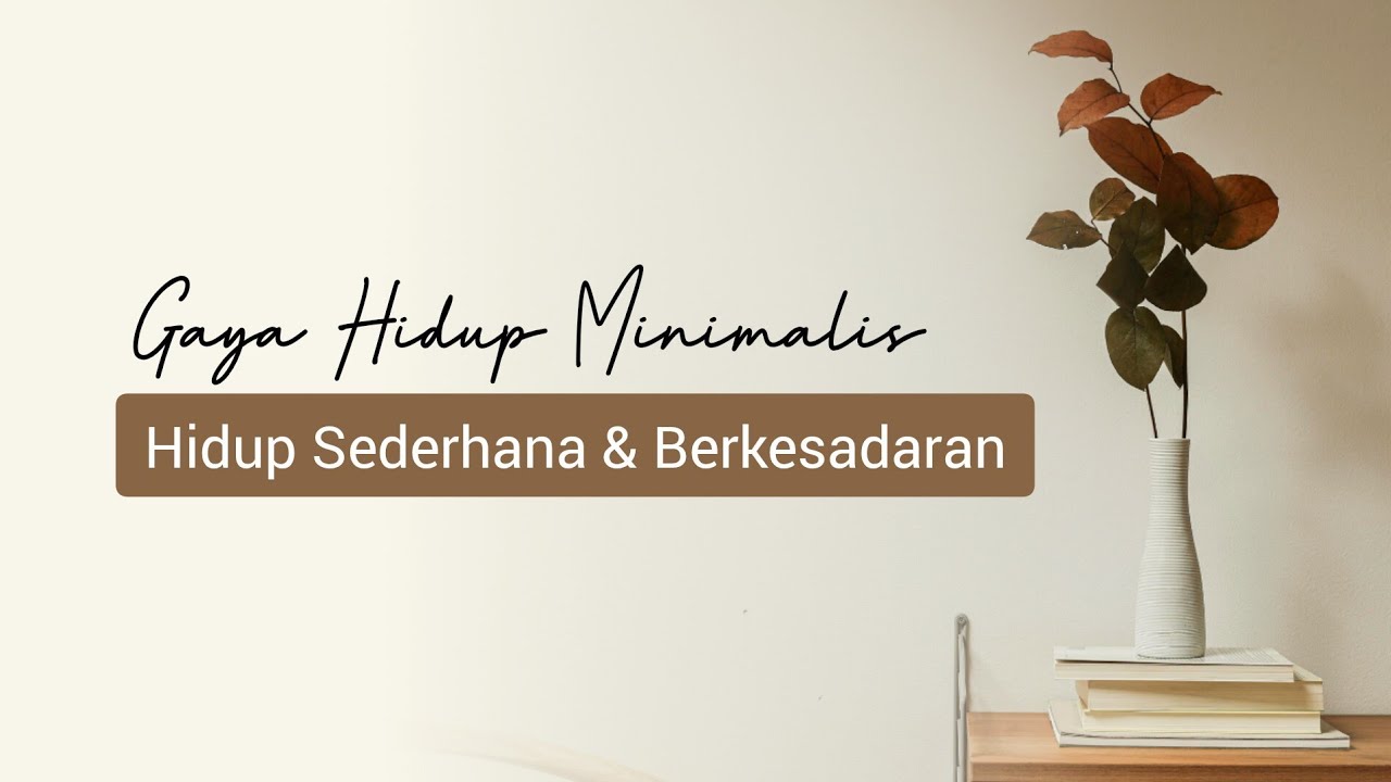 Gaya Hidup Minimalis || Hidup Sederhana dan Berkesadaran