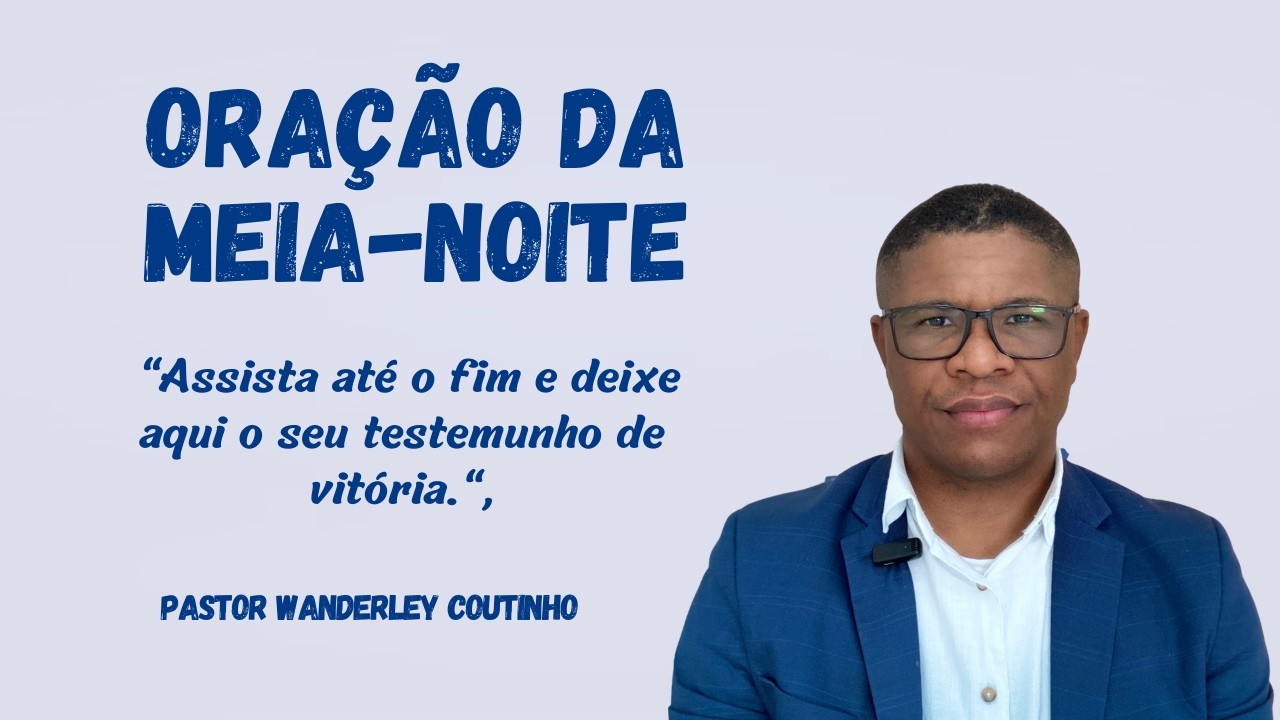 ORAÇÃO DE MEIA- NOITE -15-FEV - DEIXE SEU PEDIDO@PastorWanderleyCoutinho