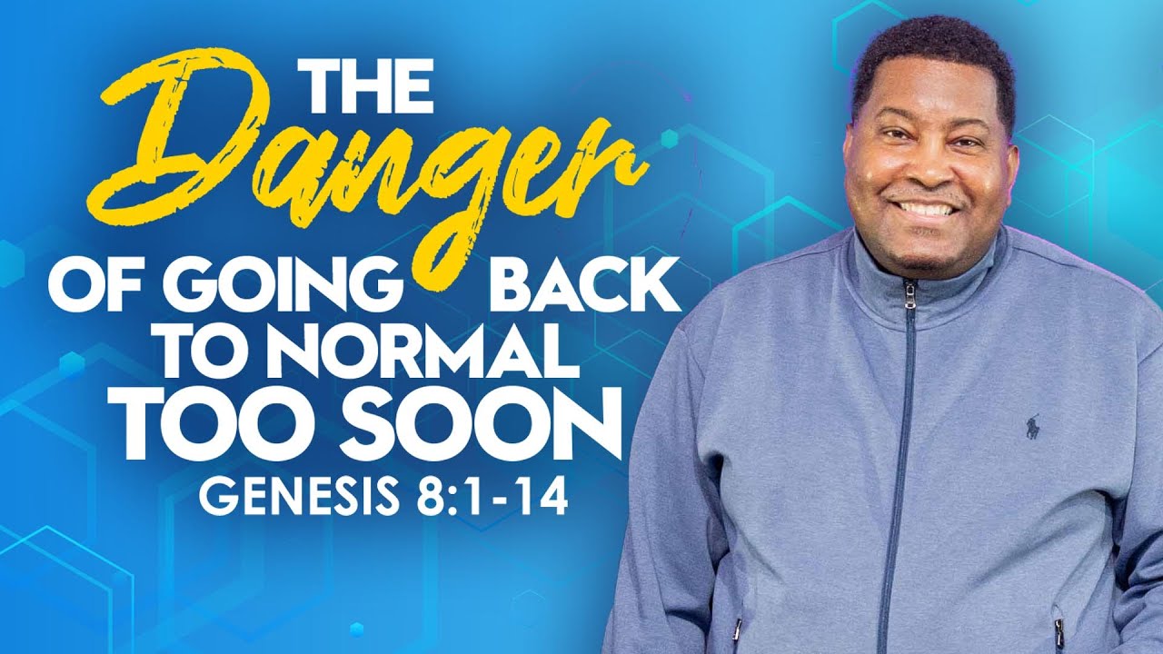 The Danger of Going Back to Normal Too Soon | Dr. E. Dewey Smith | Genesis 8:1-14