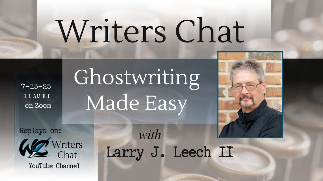 Writers Chat ~ Ghostwriting Made Easy, with Larry J. Leech II