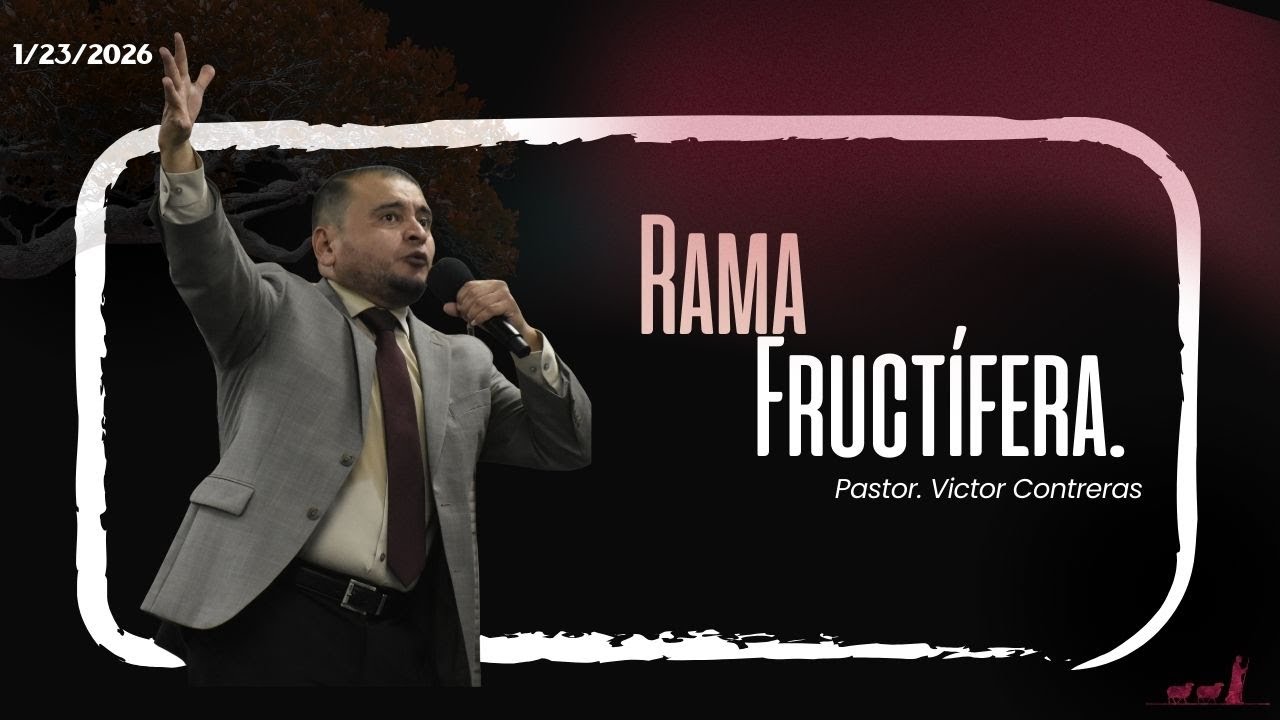 Pastor: Victor Contreras | Tema: Rama Fructifera. |1|23|26