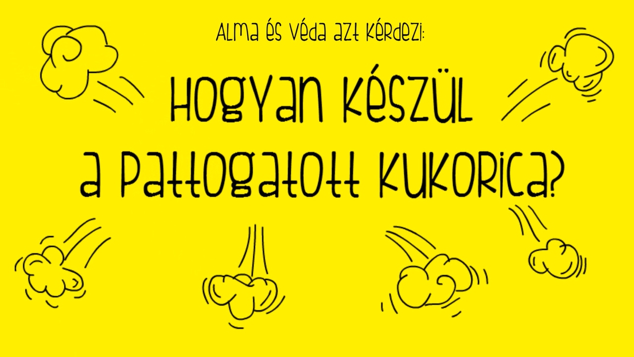 Alma &eacute;s V&eacute;da: Hogyan K&eacute;sz&uuml;l a Pattogatott Kukorica?