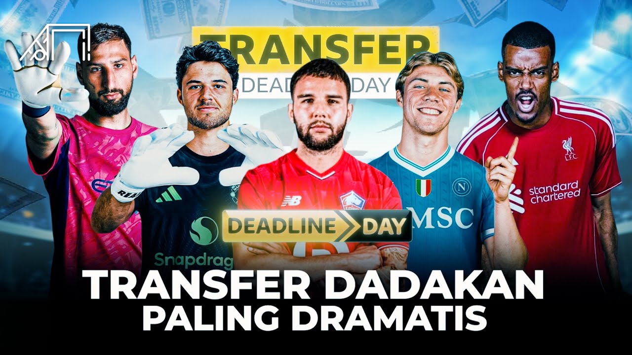 Drama Penutupan Transfer Detik Terakhir Semua Klub Besar Buat Pembelian Panik! Deadline Day 2025