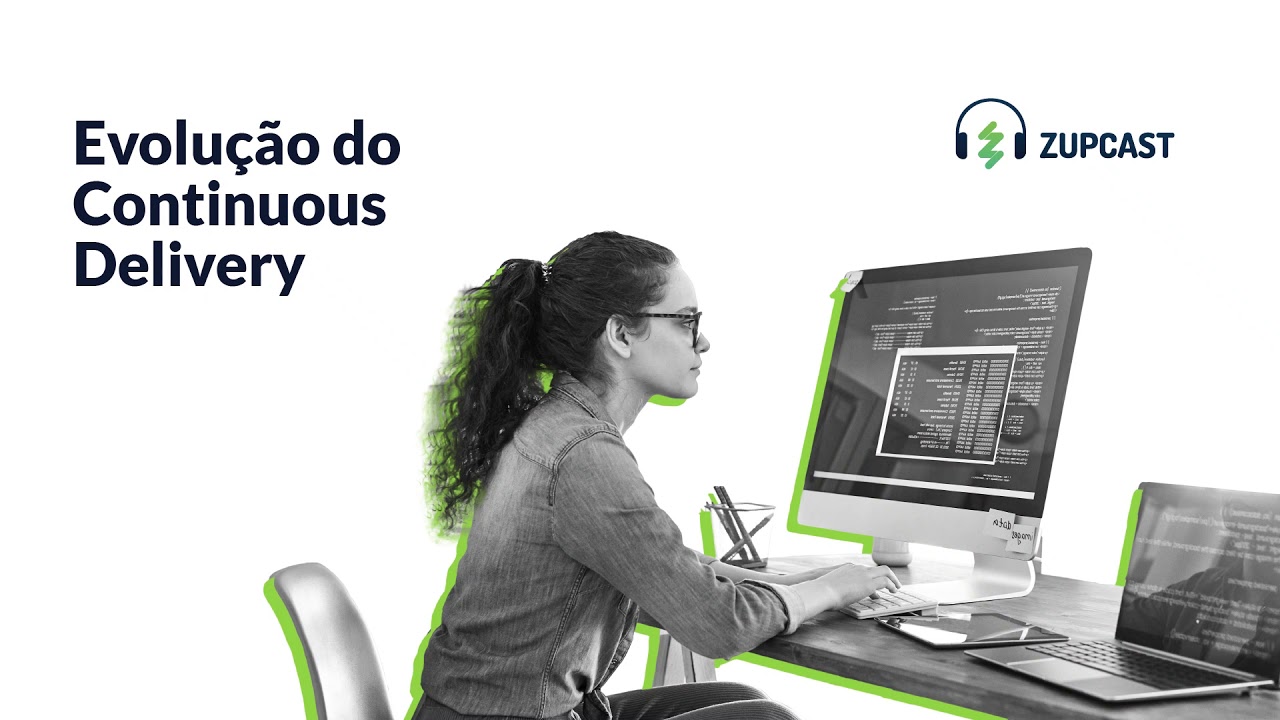 A Evolução do Continuous Delivery  |  🎙️ Zupcast 🎧