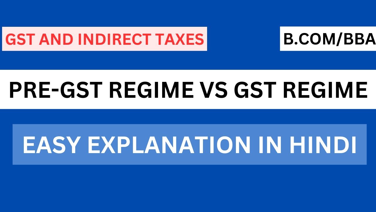 Pre- GST regime vs GST regime , easy explanation in hindi