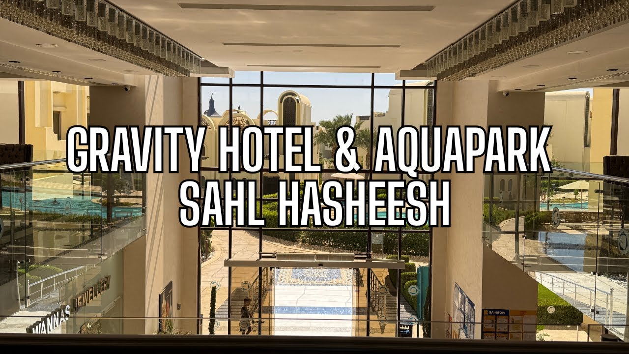 🌴 Gravity Sahl Hasheesh Hotel – Full Tour with English Captions | Pools, Restaurants & More! 🌊