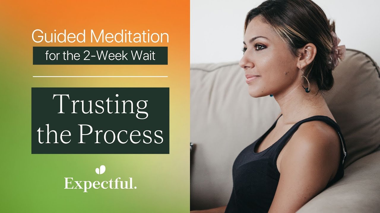 Guided Meditation for the Two-Week Wait When TTC: Trusting the Process | Expectful