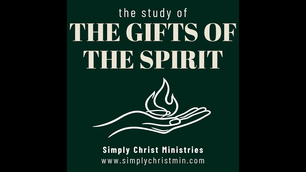 The Study of the Gifts of the Spirit Part 3 - Simply Christ Bible Study