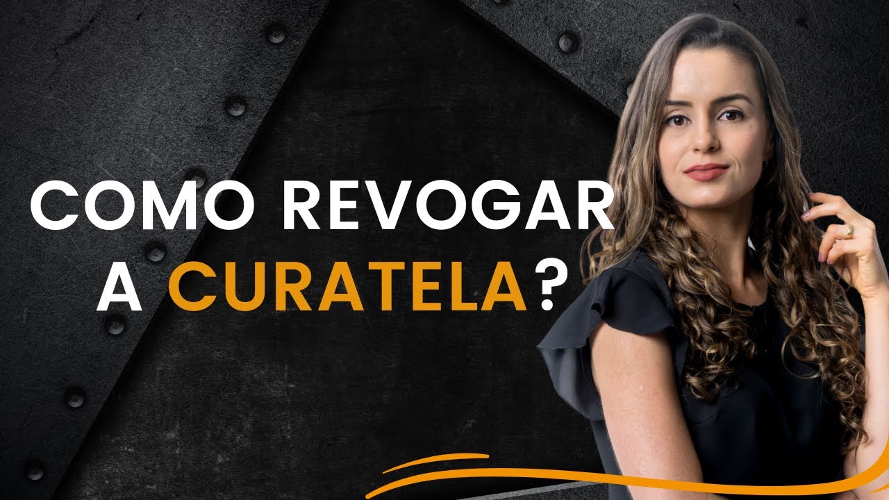Como revogar a curatela?