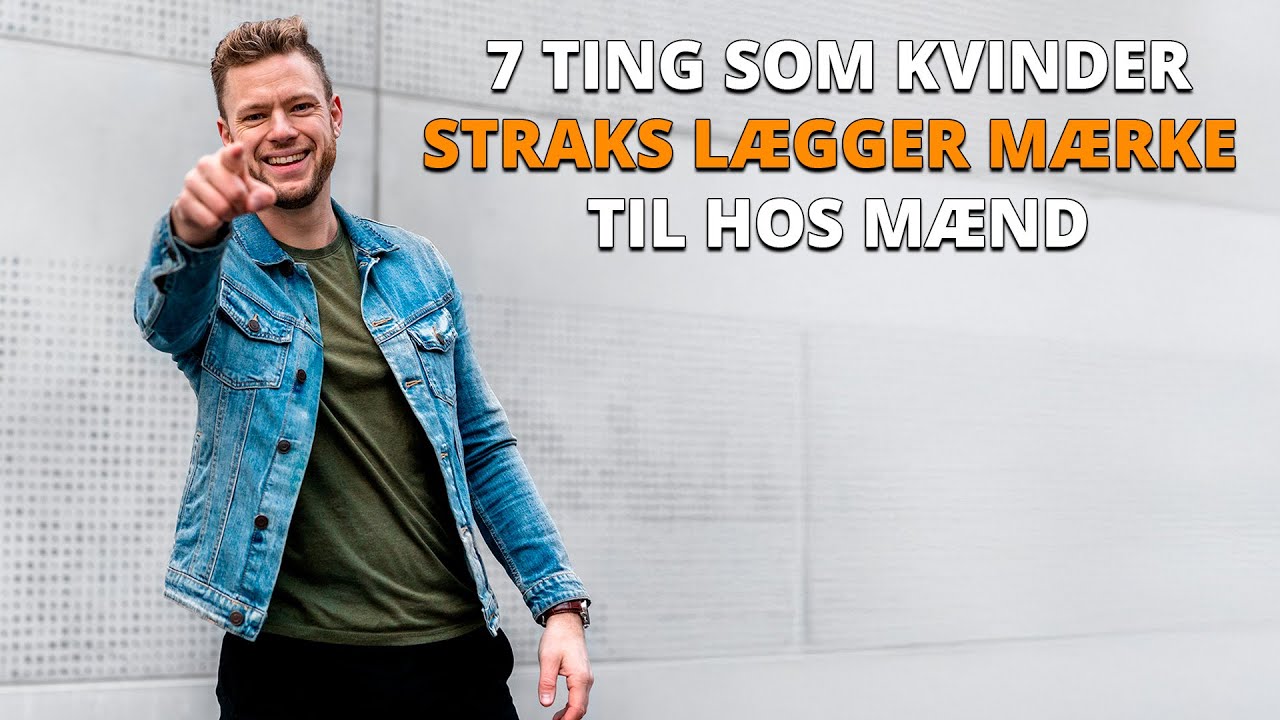 7 Tips Til Hvad Kvinder Altid L&aelig;gger M&aelig;rke Til hos M&aelig;nd &ndash; S&aring;dan Bliver Du Mere Tiltr&aelig;kkende som mand