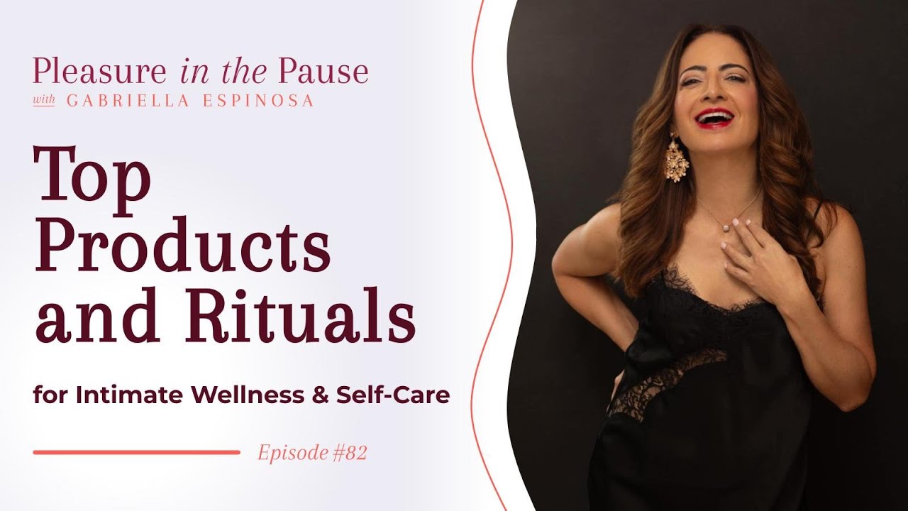 Top Products and Rituals for Intimate Wellness & Self-Care