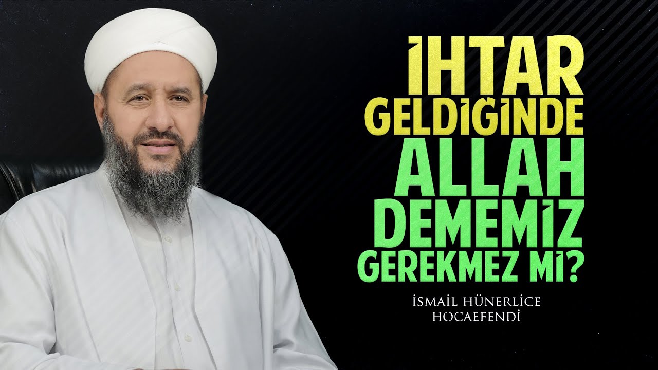 İHTAR GELDİĞİNDE ALLAH DEMEMİZ GEREKMEZ Mİ? - İsmail Hünerlice Hocaefendi