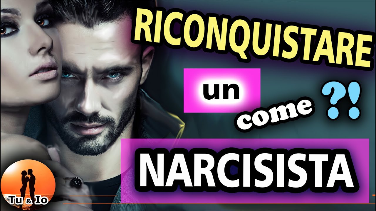 RICONQUISTARE un NARCISISTA e un EX. Questione di METODO ? Narcisismo e amore