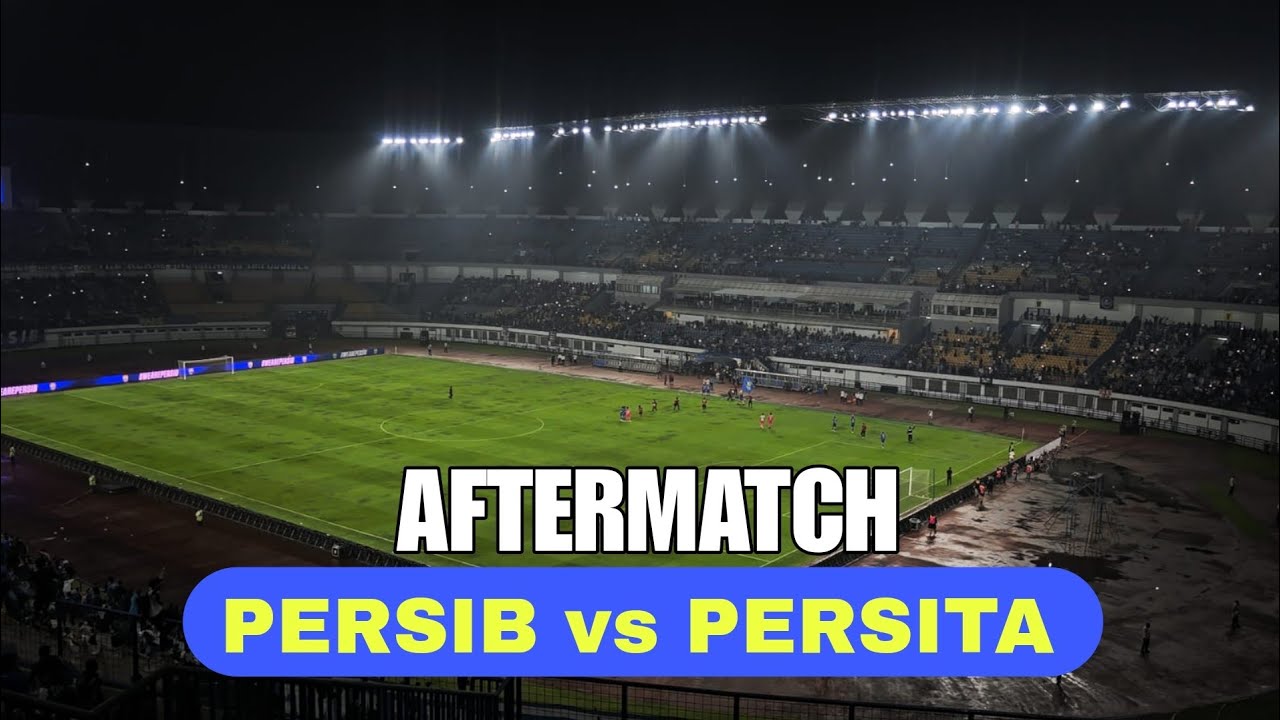 Aftermatch Persib vs Persita 