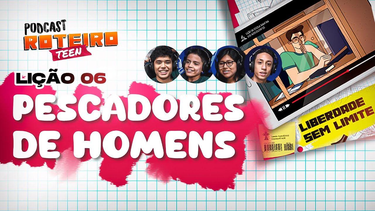 Lição 6 - PESCADORES DE HOMENS | Roteiro Teen Podcast - Escola Sabatina Adolescentes